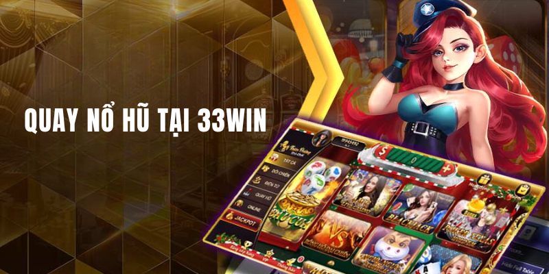 Nhìn chung về quay nổ hũ 33WIN